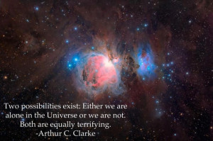 Two possibilities exist: Either we are alone in the Universe or we ...