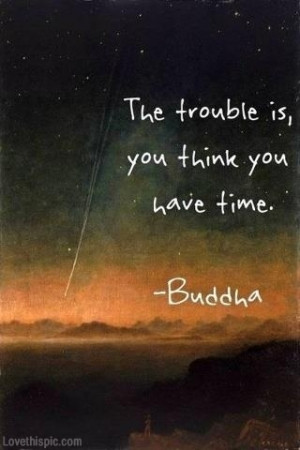 you think you have time buddha quote
