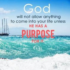 God will not allow anything to come into your life unless He has a ...