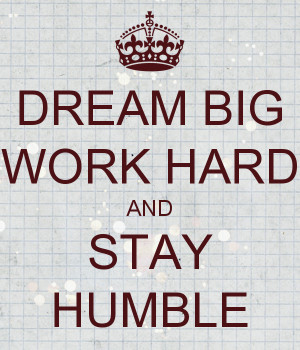 ... always stay humble and never treat your employees like you are better