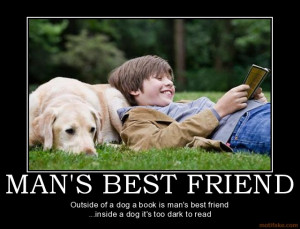 MAN'S BEST FRIEND - Outside of a dog a book is man's best friend ...