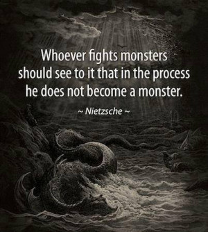 Whoever fights monsters…