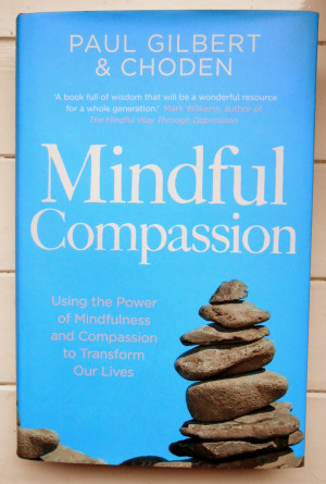MINDFUL COMPASSION – Using the Power of Mindfulness and Compassion ...