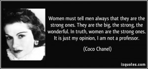 must tell men always that they are the strong ones. They are the big ...