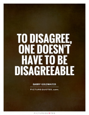 Politeness Quotes Barry Goldwater Quotes Disagree Quotes