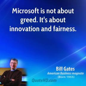 Bill Gates - Microsoft is not about greed. It's about innovation and ...