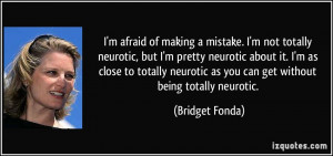 quote-i-m-afraid-of-making-a-mistake-i-m-not-totally-neurotic-but-i-m ...