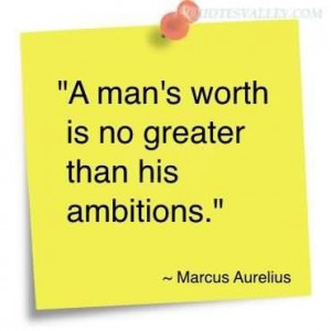 mans worth is no greater than his ambitions quote