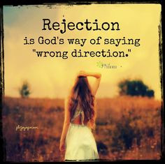 Rejection is God's way of saying 