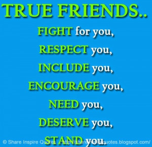 TRUE FRIENDS.. FIGHT for you, RESPECT you, INCLUDE you, ENCOURAGE you ...