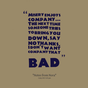 Quotes Picture: misery enjoys company the next time someone tries to ...