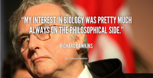 My interest in biology was pretty much always on the philosophical ...