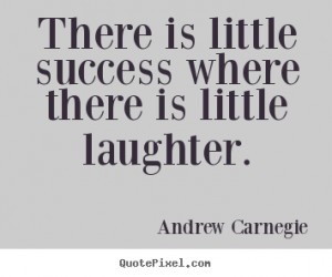 Quote about success - There is little success where there is little ...