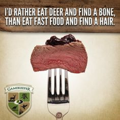 rather eat deer and find a bone, than eat fast food and find a ...