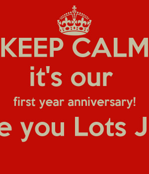 One Year Anniversary Love Keep calm it's our first year