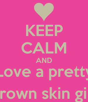keep-calm-and-love-a-pretty-brown-skin-girl.png