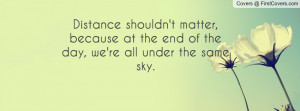 ... matter, because at the end of the day, we're all under the same sky