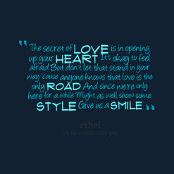secret of *love is in opening up your *heart It\'s okay to feel afraid ...