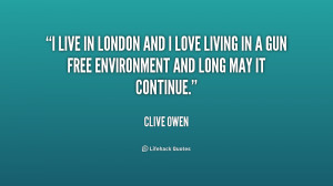 live in London and I love living in a gun free environment and long ...