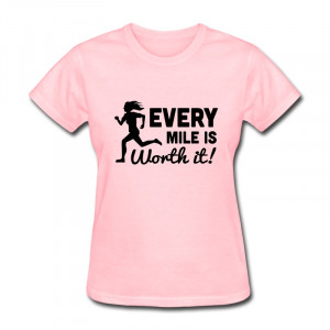 ... Running and Every Mile is Worth Customize Quotes Tshirts for Women