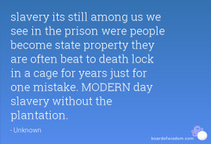 ... years just for one mistake. MODERN day slavery without the plantation