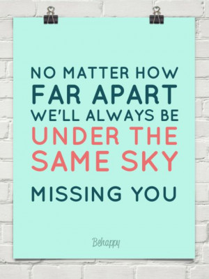 No matter how far apart, we'll always be under the same sky