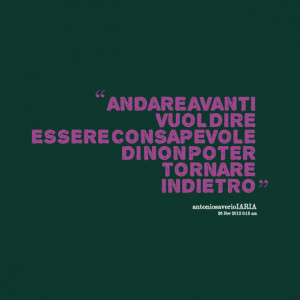 Quotes Picture: andare avanti vuol dire essere consapevole di non ...