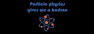 Funny Science Quote Particle Physics Gives Me A Ha facebook profile ...