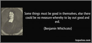 ... be no measure whereby to lay out good and evil. - Benjamin Whichcote