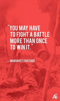 You may have to fight a battle more than once to win it. More