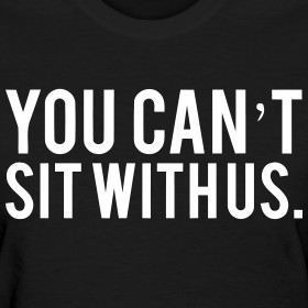 Design ~ You Can't Sit With Us