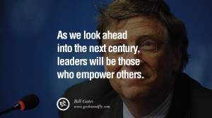 Bill Gates Quotes As we look ahead into the next century, leaders will ...