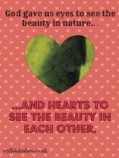 Beauty in nature. Beauty in each other. More