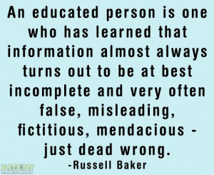 An educated person is one who has learned that information almost ...