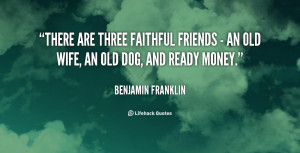 File Name : quote-Benjamin-Franklin-there-are-three-faithful-friends ...