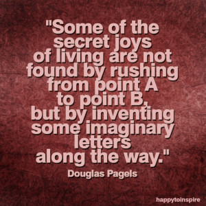 Some Of The Secret Joys Of Living Are Not Found Quote On Cool Design ...
