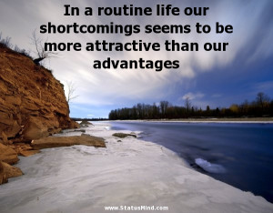 ... be more attractive than our advantages - Life Quotes - StatusMind.com
