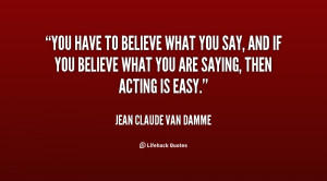 quote-Jean-Claude-Van-Damme-you-have-to-believe-what-you-say-94554.png