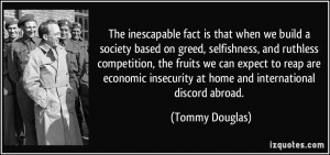 The inescapable fact is that when we build a society based on greed ...