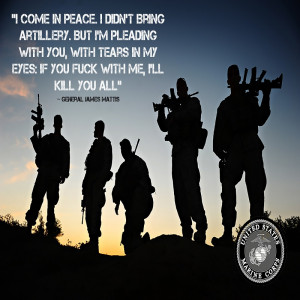 come in peace…” – Marine General James Mattis