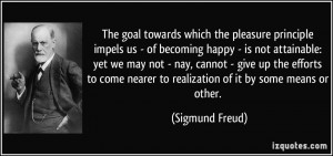 ... nearer to realization of it by some means or other. - Sigmund Freud