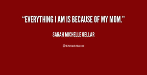 quote-Sarah-Michelle-Gellar-everything-i-am-is-because-of-my-16445.png