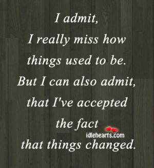 Admit, I Really Miss How Things Used To Be.