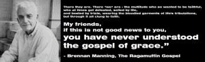 Quote from Brennan Manning's incomparable work: 