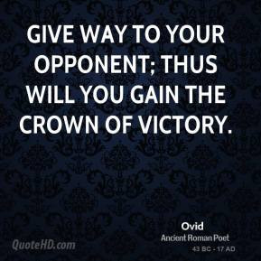 Ovid - Give way to your opponent; thus will you gain the crown of ...
