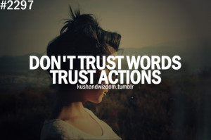 Don't trust words, trust actions.