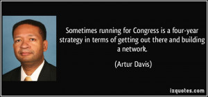 ... in terms of getting out there and building a network. - Artur Davis