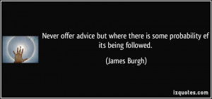 ... where there is some probability ef its being followed. - James Burgh