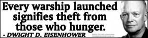 Every warship…a theft from those who hunger… - Eisenhower