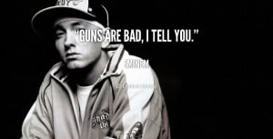 quote-Eminem-guns-are-bad-i-tell-you-103366.png